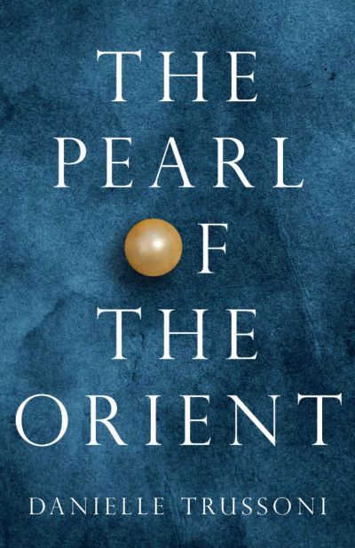 The Pearl of the Orient by Danielle Trussoni