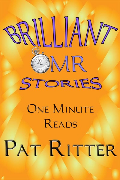 Brilliant Stories - One Minute Reads (OMR) by Pat Ritter