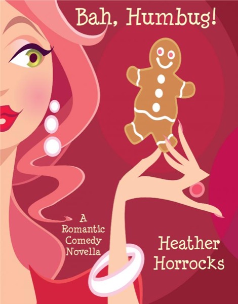 Bah, Humbug! (A Romantic Comedy Christmas Novella) by Heather Horrocks