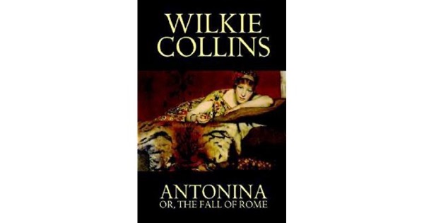 Antonina; Or, The Fall of Rome by Wilkie Collins