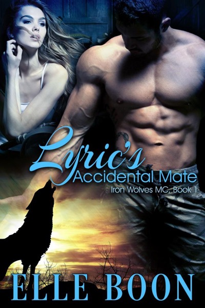 Lyric’s Accidental Mate, Iron Wolves MC Book 1 by Elle Boon