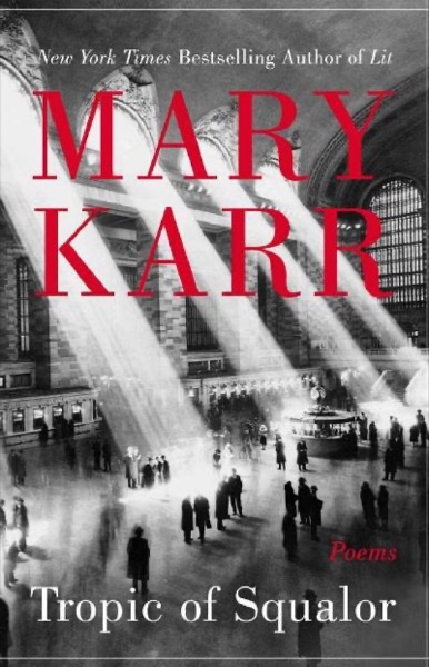 Tropic of Squalor: Poems by Mary Karr