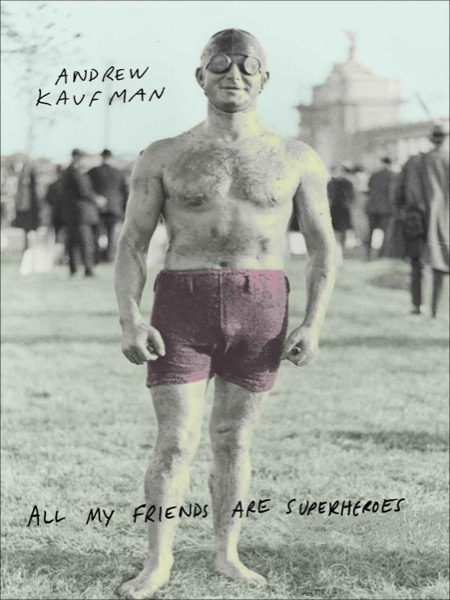 All My Friends Are Superheroes by Andrew Kaufman