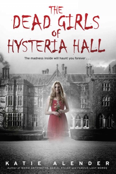 The Dead Girls of Hysteria Hall by Katie Alender