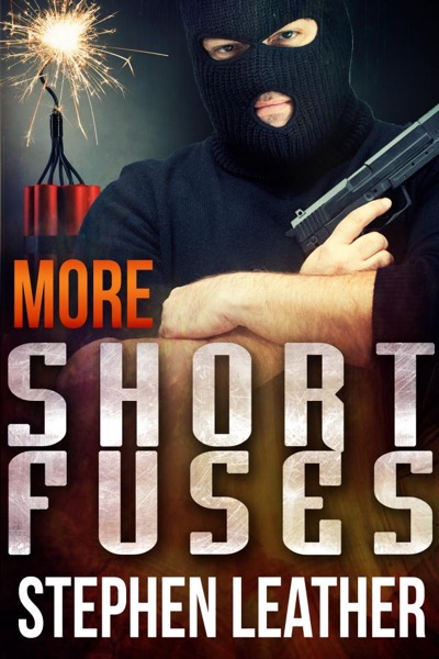 More Short Fuses (Four Free Short Stories) by Stephen Leather