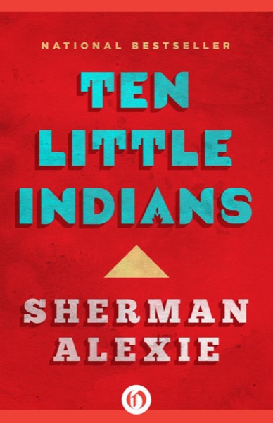 Ten Little Indians: Stories by Sherman Alexie