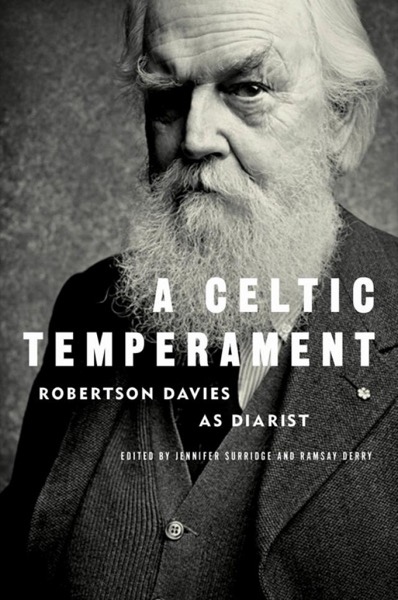 A Celtic Temperament: Robertson Davies as Diarist by Robertson Davies