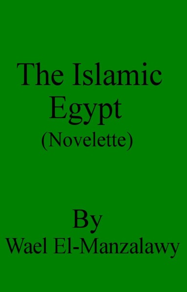 The Islamic Egypt (Novelette) by Wael El-Manzalawy