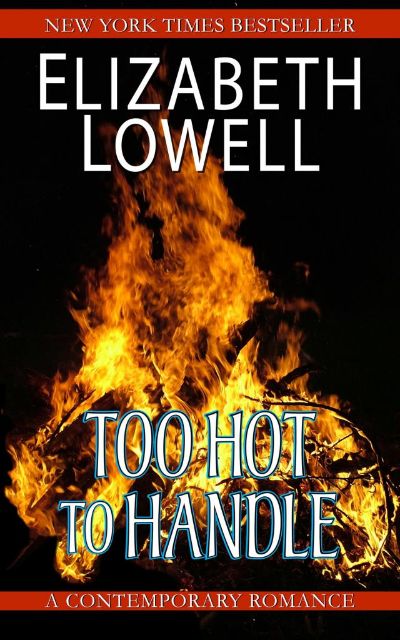 Too Hot To Handle by Elizabeth Lowell