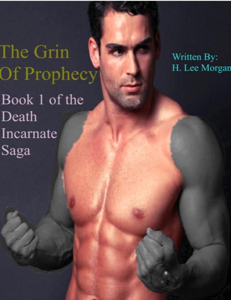 The Grin of Prophecy (Book 1 of the Death Incarnate Saga) by H. Lee Morgan, Jr