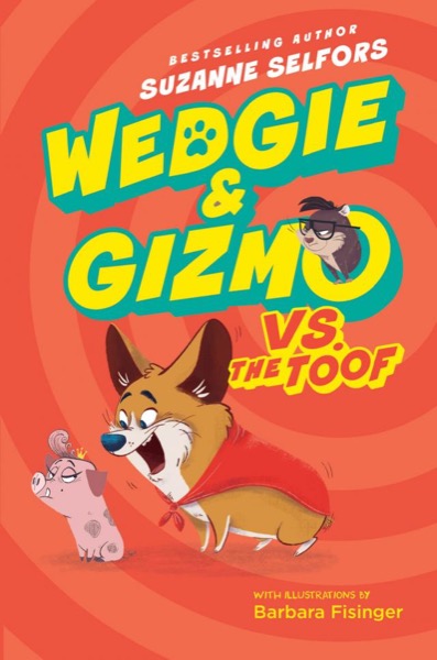 Wedgie & Gizmo vs. the Toof by Suzanne Selfors