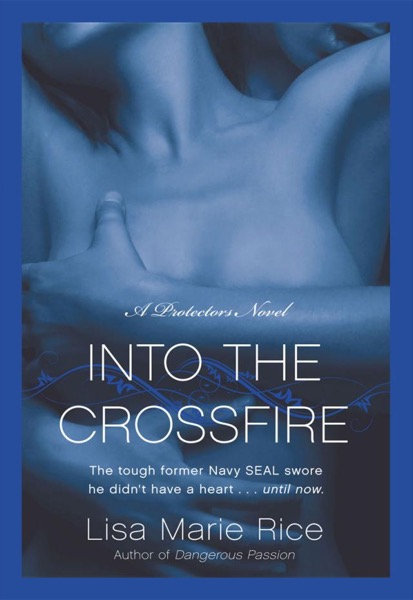 Into the Crossfire by Lisa Marie Rice