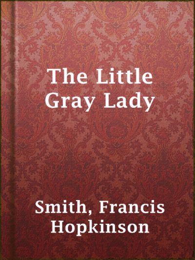 The Little Gray Lady by Francis Hopkinson Smith