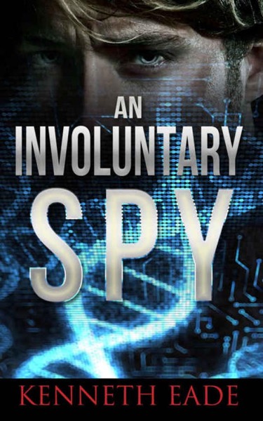 Spy Thriller: An Involuntary Spy: An espionage thriller by Kenneth Eade