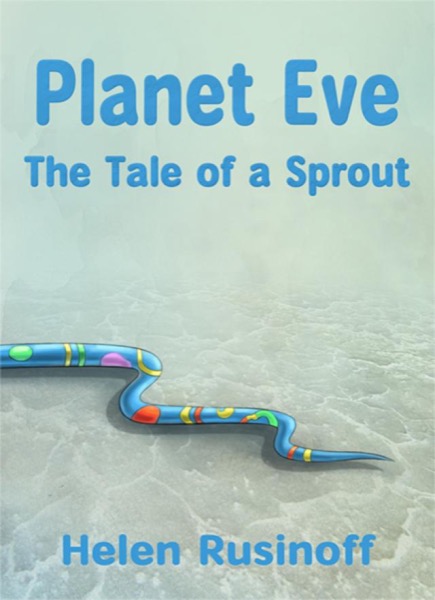 Planet Eve: The Tale of a Sprout by Helen Alexander