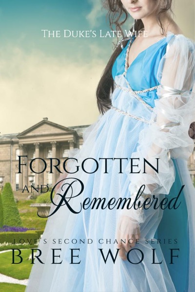 Forgotten & Remembered - The Duke's Late Wife by Bree Wolf