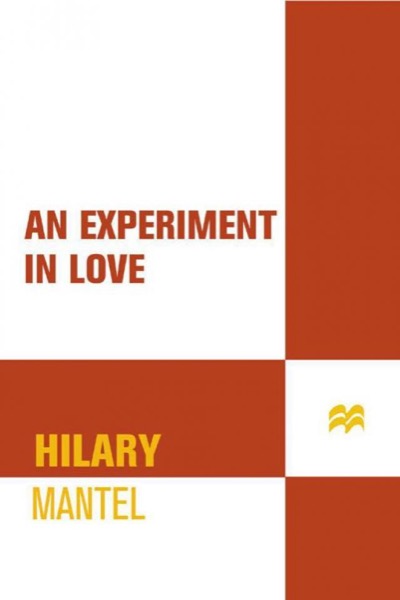 An Experiment in Love by Hilary Mantel