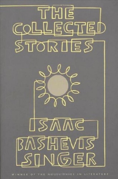 The Collected Stories of Isaac Bashevis Singer by Isaac Bashevis Singer