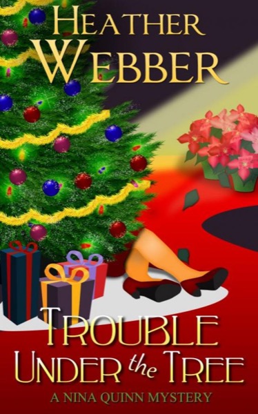 Trouble Under the Tree (A Nina Quinn Mystery) by Heather Webber