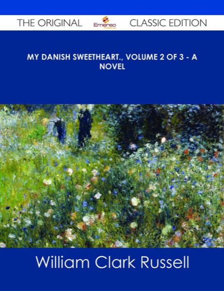 My Danish Sweetheart: A Novel. Volume 3 of 3 by William Clark Russell