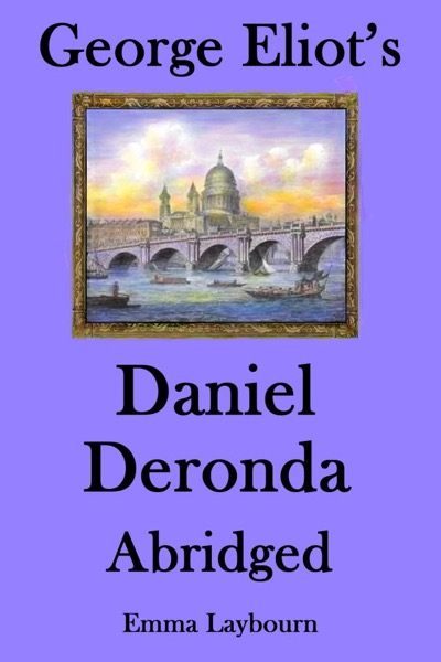 George Eliot's Daniel Deronda: Abridged by Emma Laybourn