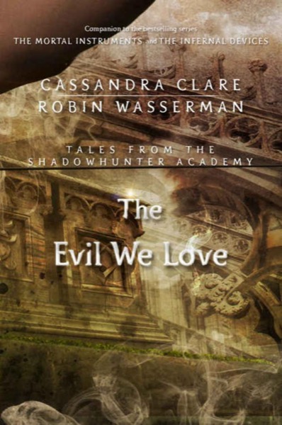 The Evil We Love by Cassandra Clare