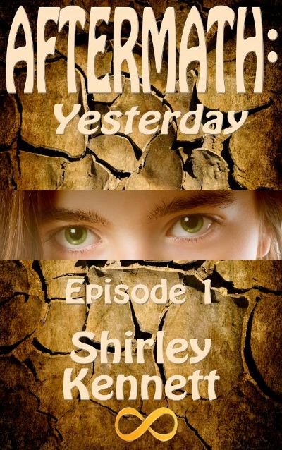 Aftermath: Yesterday, Episode 1 by Shirley Kennett