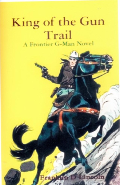 King of the Gun Trail: A Frontier G-Man Novel by Franklin D. Lincoln