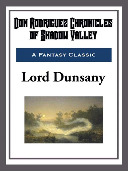 Don Rodriguez; Chronicles of Shadow Valley by Lord Dunsany