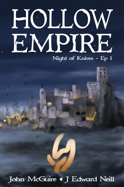 Hollow Empire: Episode 1 (Night of Knives) by John McGuire & J Edward Neill