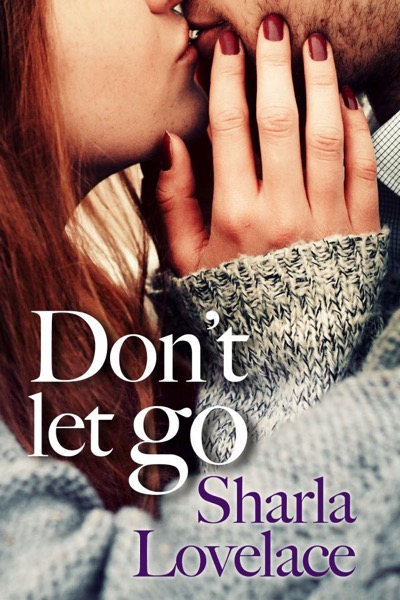 Dont Let Go by Sharla Lovelace