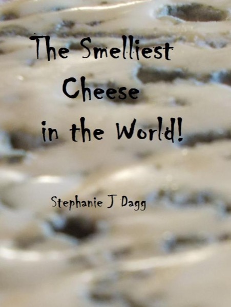 The Smelliest Cheese in the World! by Stephanie Dagg