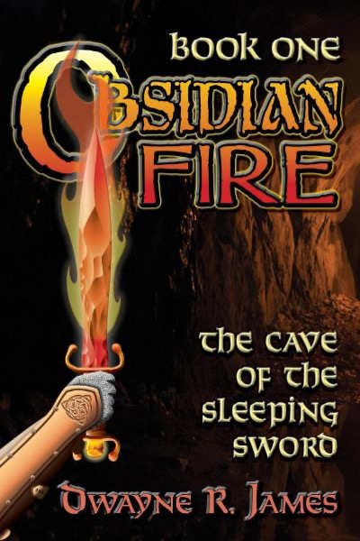 Obsidian Fire: The Cave of the Sleeping Sword by Dwayne R. James