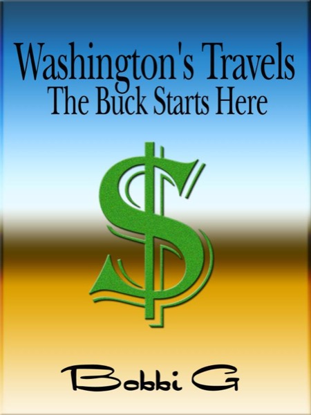 Washington's Travels: The Buck Starts Here by Bobbi G