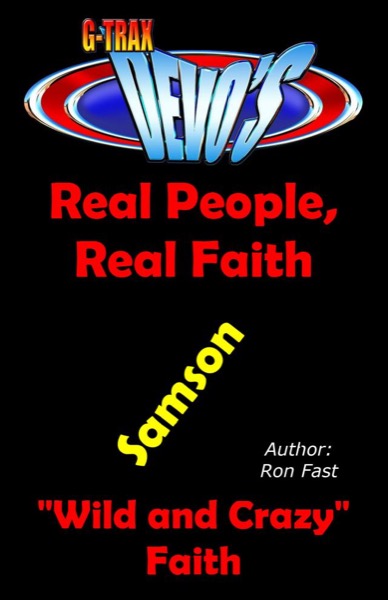 G-TRAX Devo's-Real People, Real Faith: Samson by Ron Fast