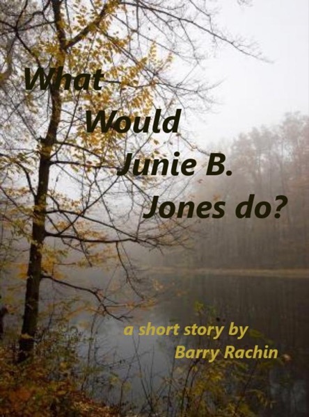 What Would Junie B. Jones Do? by Barry Rachin