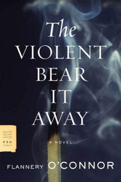 The Violent Bear It Away: A Novel by Flannery O'Connor