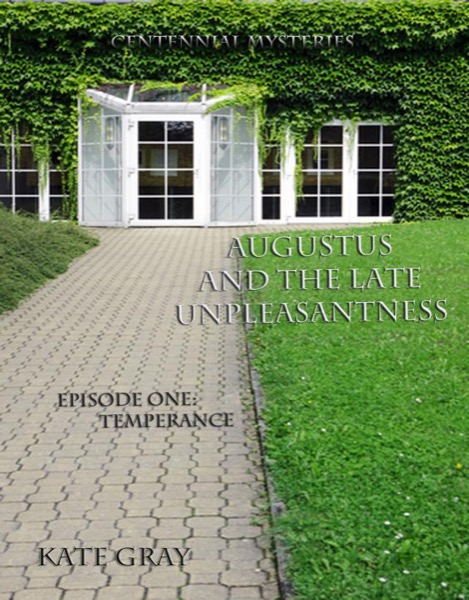 Augustus and the Late Unpleasantness, Episode One by Kate Gray