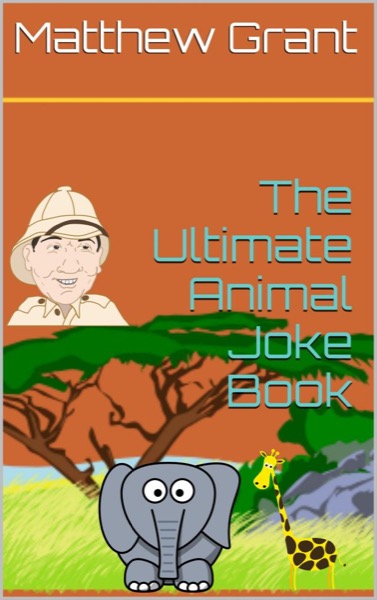 The Ultimate Animal Joke Book by Matthew Grant