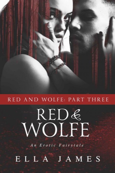 Red & Wolfe, Part III: An Erotic Fairy Tale by Ella James