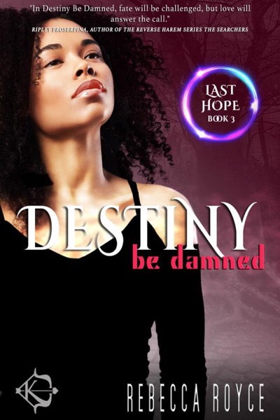 Destiny Be Damned by Rebecca Royce