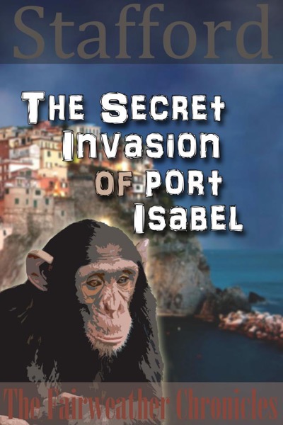 The Secret Invasion of Port Isabel by Mark Douglas Stafford