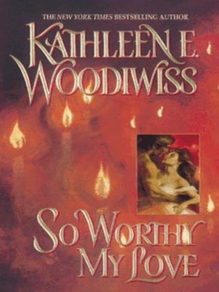 So Worthy My Love by Kathleen E. Woodiwiss