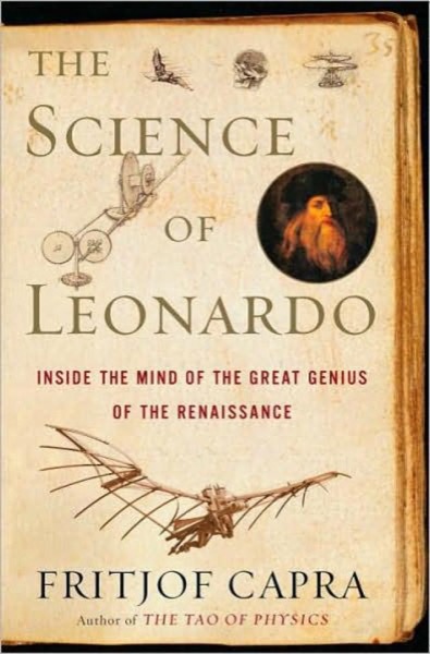 The Science of Leonardo: Inside the Mind of the Great Genius of the Renaissance by Fritjof Capra