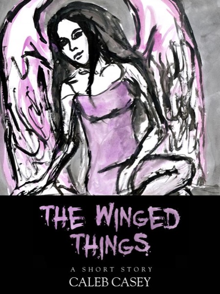 The Winged Things by Caleb Casey