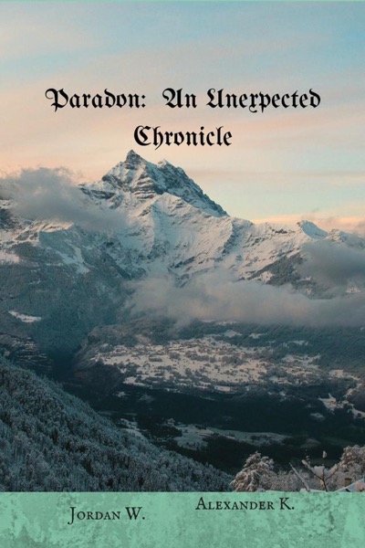 Paradon: An Unexpected Chronicle by Jordan W. & Alexander K.