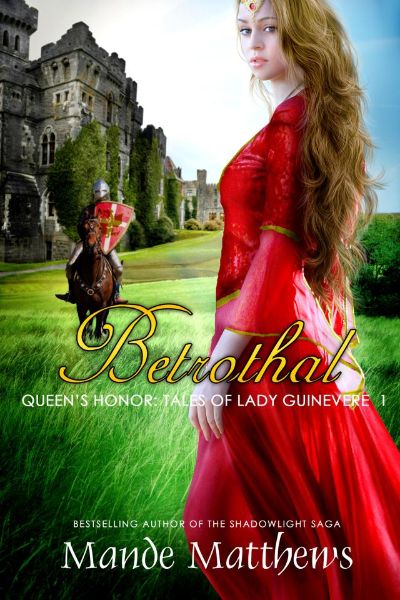 Betrothal (Queen’s Honor, Tales of Lady Guinevere: #1), a Medieval Fantasy Romance NOVELLA by Mande Matthews