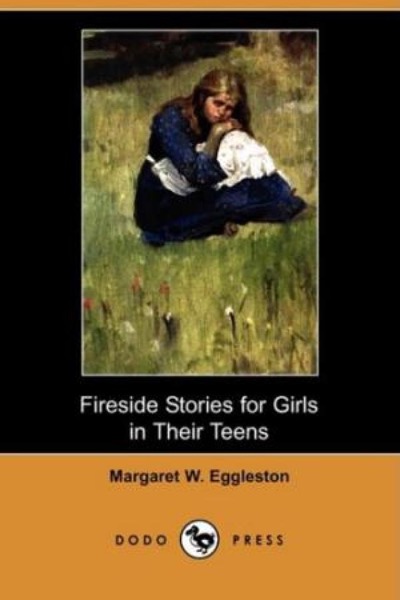 Fireside Stories for Girls in Their Teens by Margaret W. Eggleston