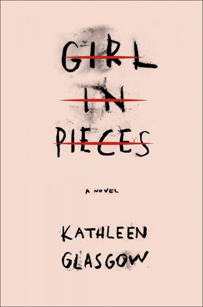 Girl in Pieces by Kathleen Glasgow