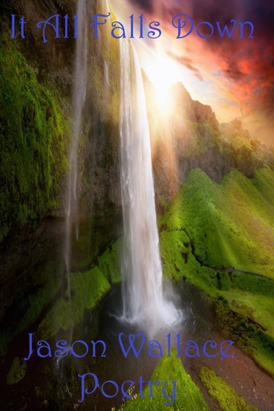 It All Falls Down by Jason Wallace Poetry